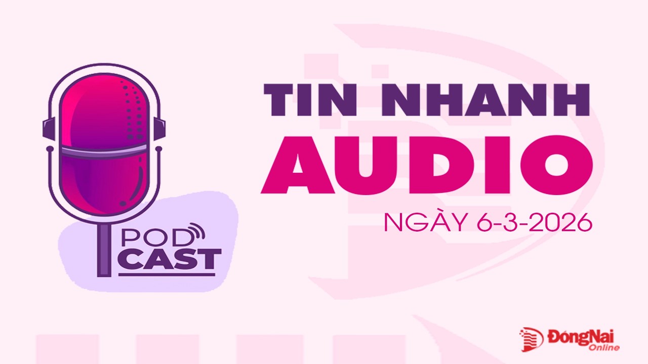 Tin nhanh audio 6-3-2026