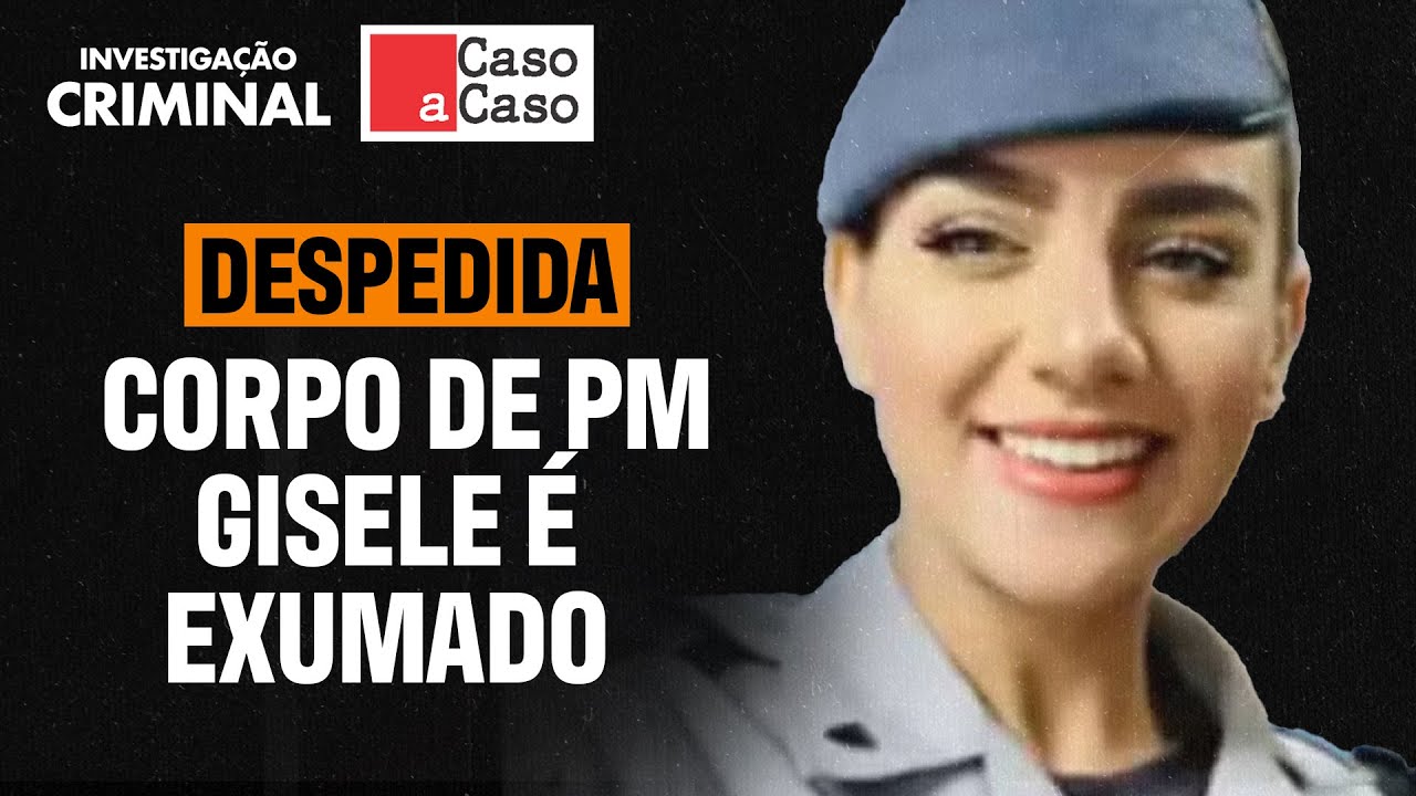 CASO PM GISELE: CORPO EXUMADO E INVESTIGAÇÃO ENTRA EM NOVA FASE - CASO A CASO
