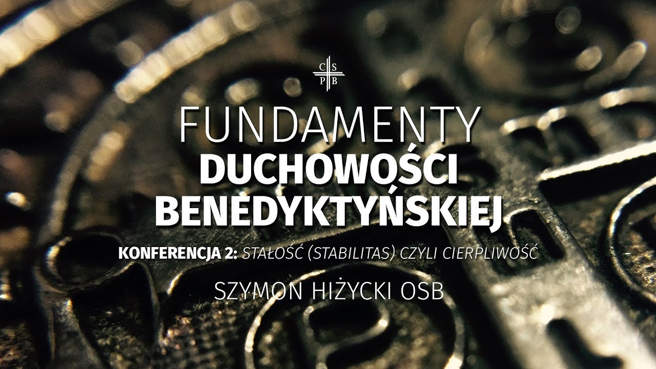 Fundamenty duchowości benedyktyńskiej / Stałość (stabilitas) czyli cierpliwość