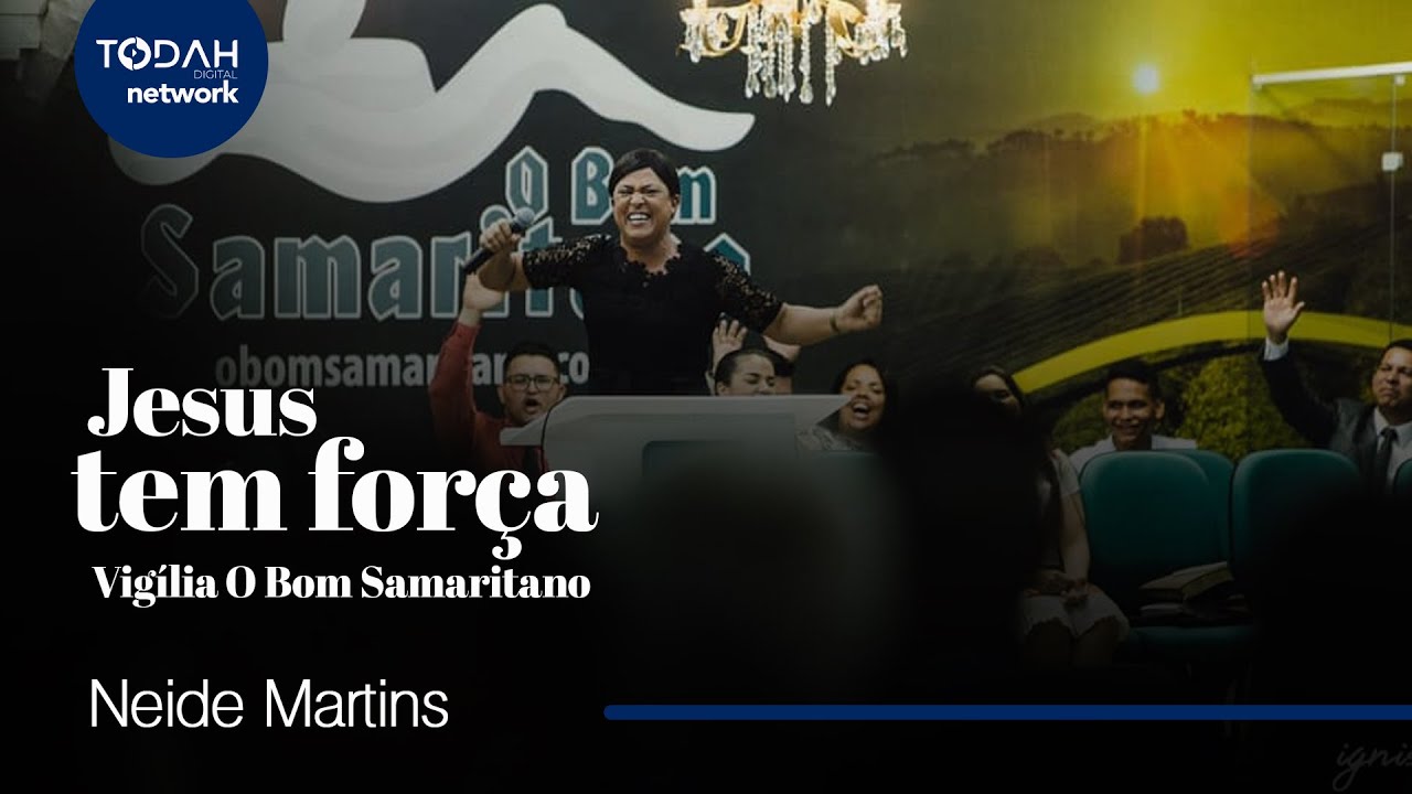 Neide Martins | Jesus Tem Força (Vigília O Bom Samaritano)