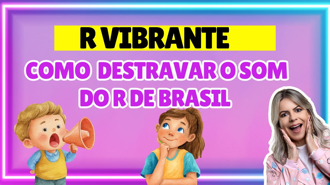 Exercícios orofaciais para fortalecer as estruturas da fala e facilitar o R vibrante