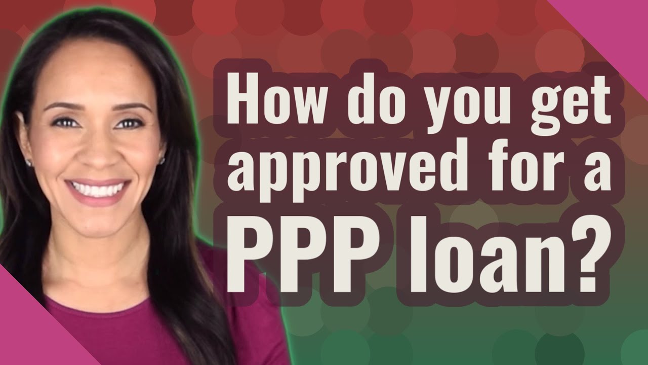 How do you get approved for a PPP loan?