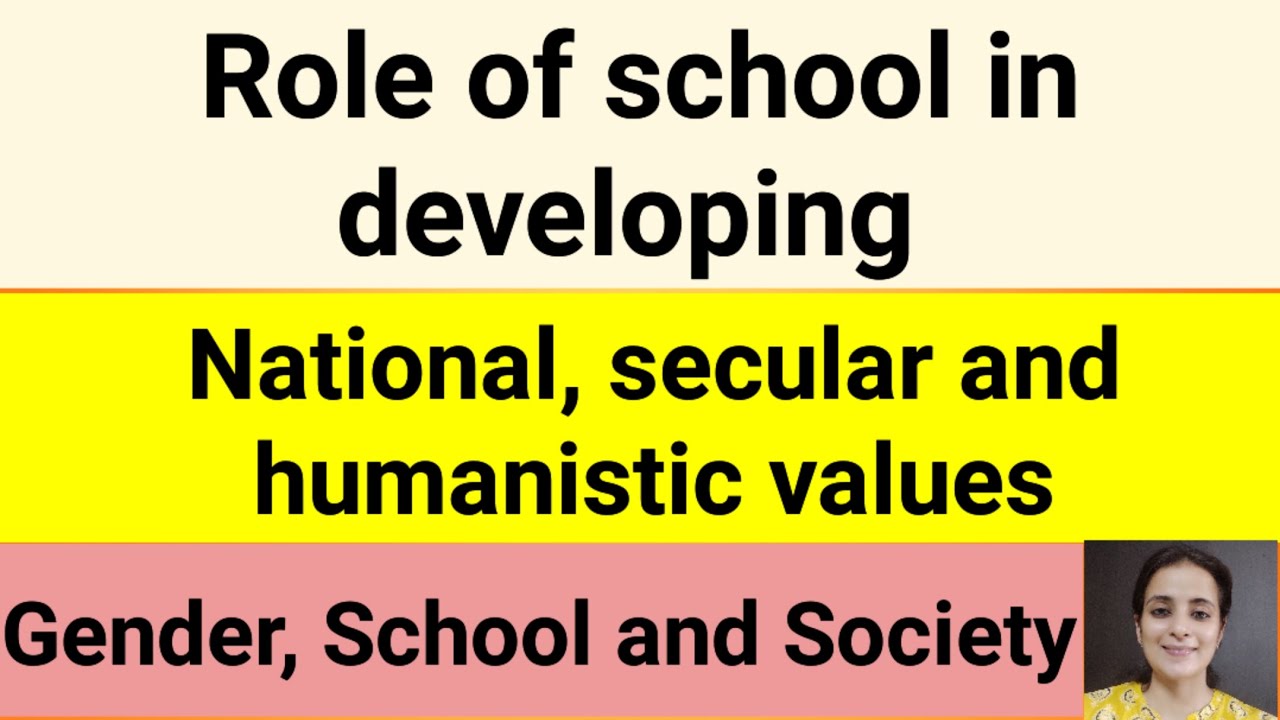 Role of school in developing National,Secular and Humanistic values