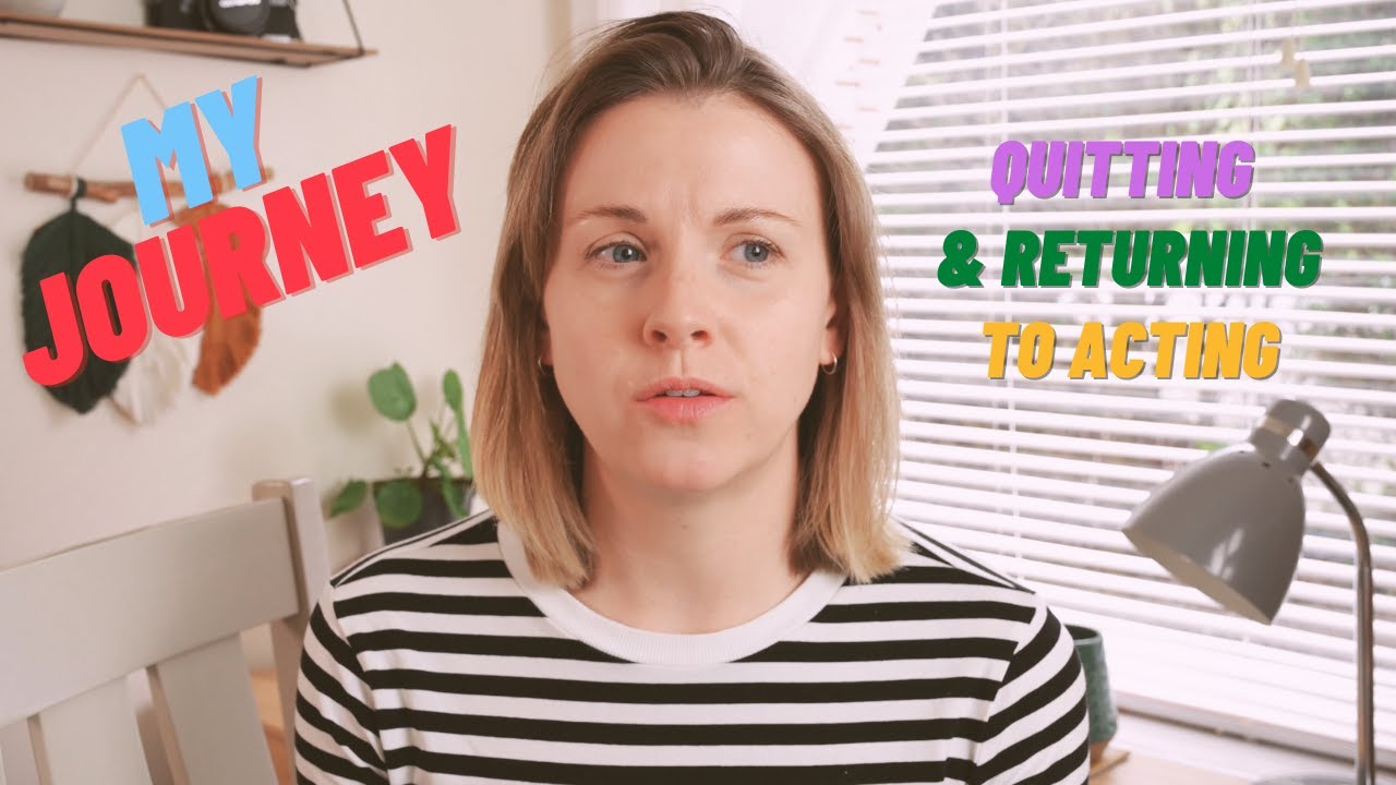Quitting Acting | Return to the Industry | My Journey after Drama School Training | What I learned