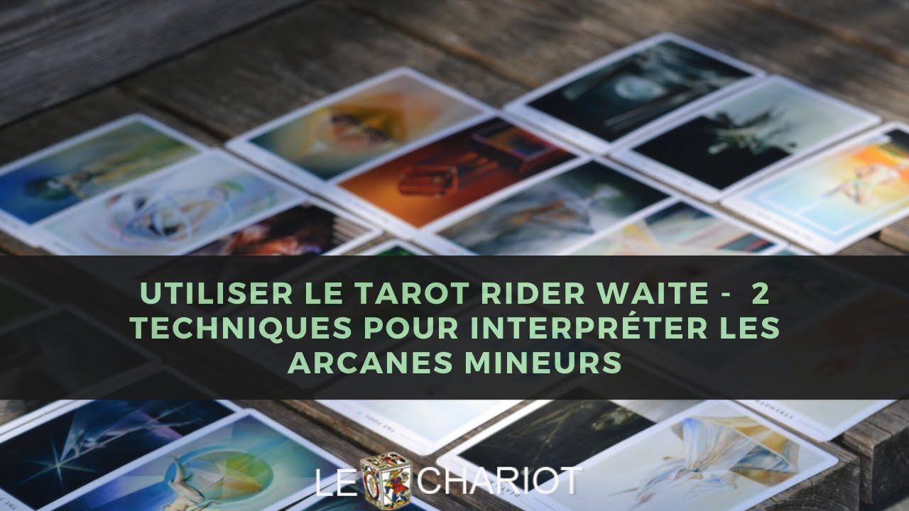 Utiliser le Tarot Rider Waite -  2 techniques pour Interpréter les arcanes mineurs