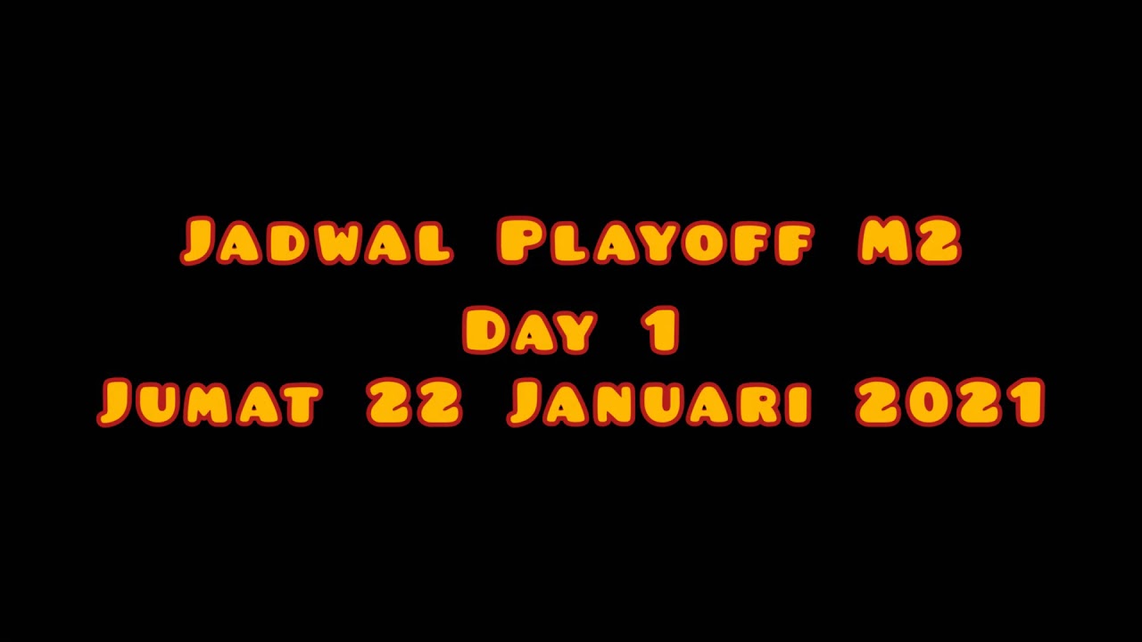 JADWAL PLAYOFF M2 || DAY 1 - JUMAT 22 JANUARI 2021