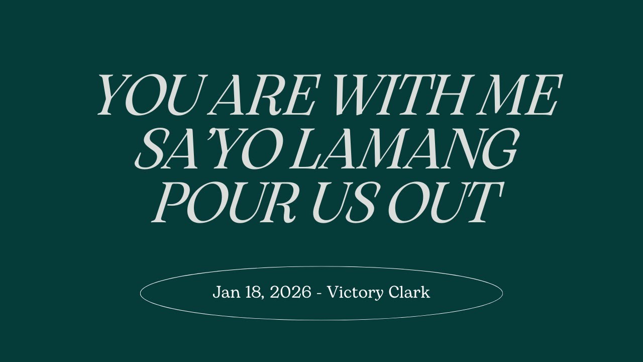 You are with Me / Sayo Lamang / Pour Us Out