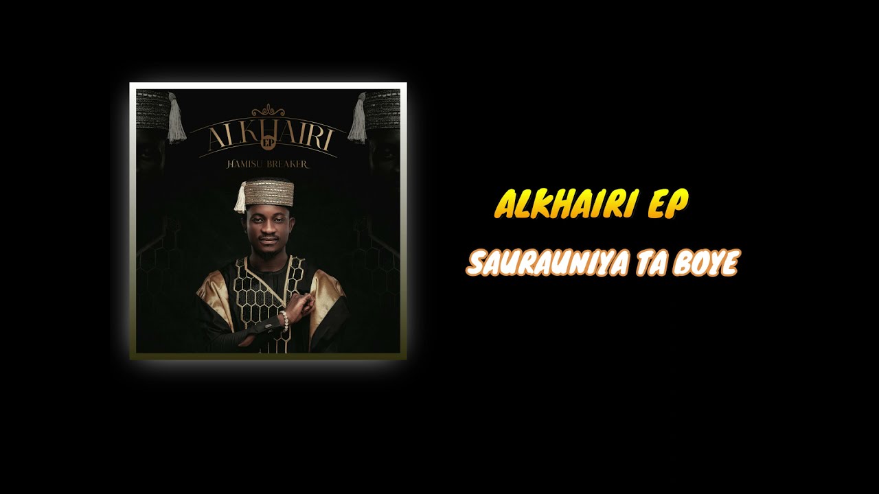 Hamisu Breaker - SAURANIYA TA BOYE (alkhairi album) 2021