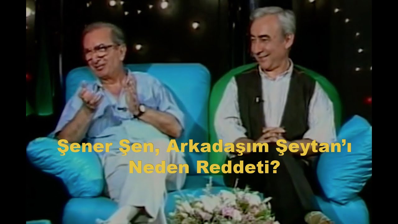 Şener Şen, Arkadaşım Şeytan'ı Neden Reddetti?