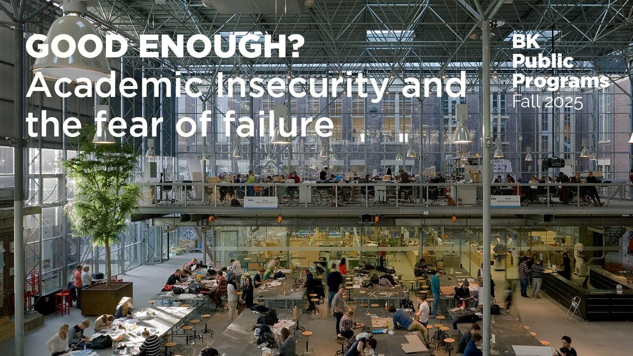 BK TALKS. Good Enough? Academic Insecurity and the Fear of Failure