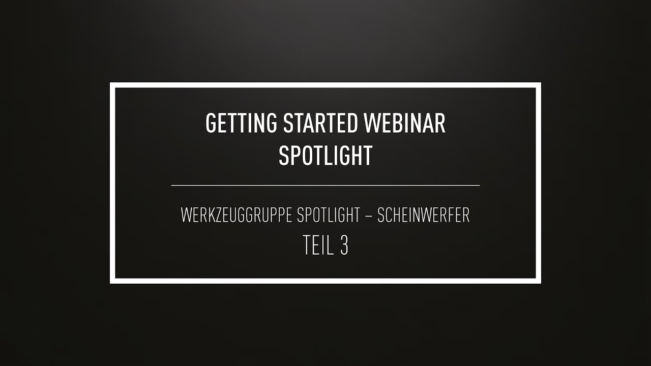 Getting Started Webinar - Werkzeuggruppe Spotlight – Scheinwerfer