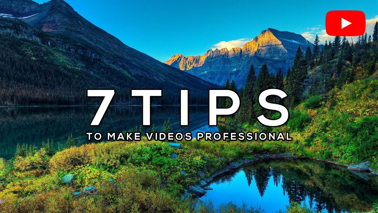 7 Tips to Make your Videos Look Professional! (2017-2018)