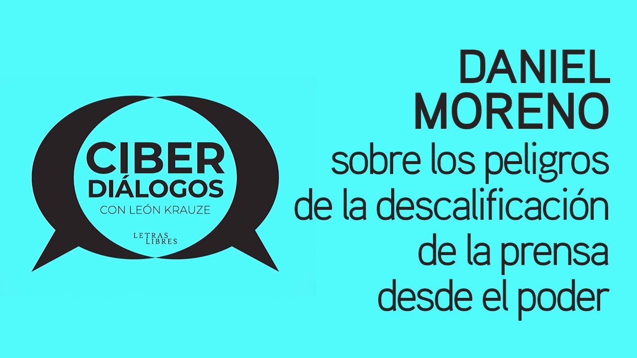 Daniel Moreno sobre los peligros de la descalificación de la prensa desde el poder