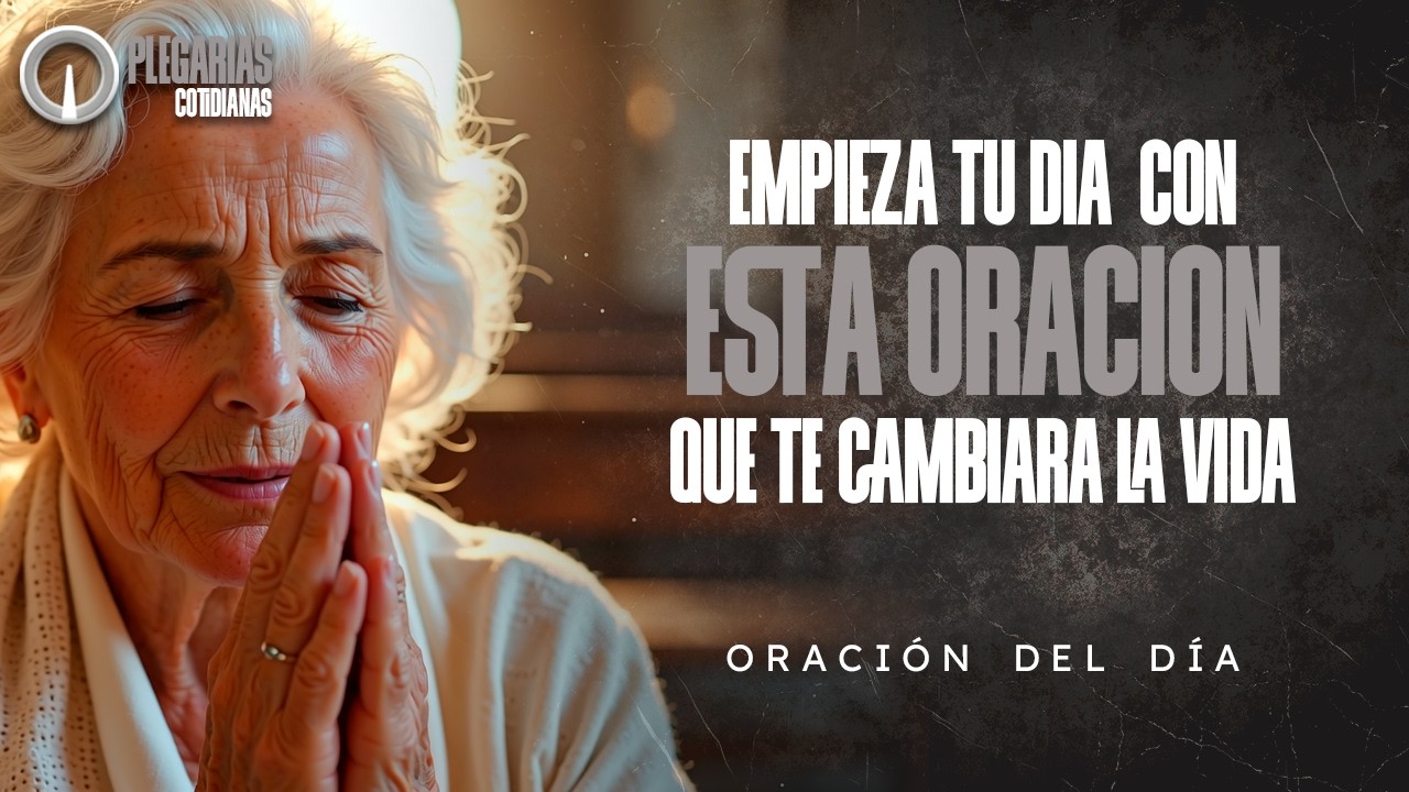 Empieza tu día con esta oración que te cambiara la vida | Oración del día