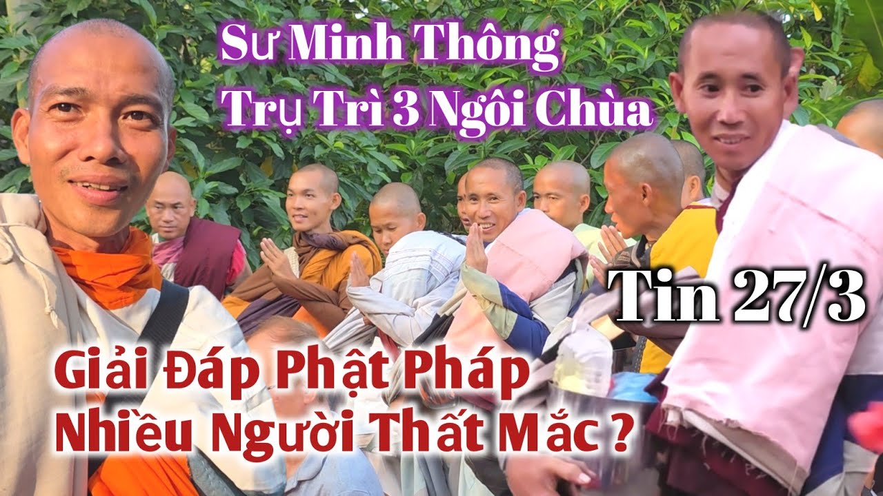 Tin 27/3 Thầy Minh Tuệ và Sư Minh Thông trụ trì 3 ngôi chùa giải đáp Phật Pháp quá thất mắc