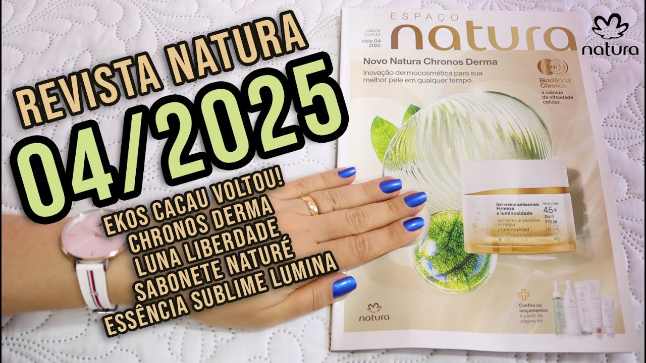 REVISTA NATURA 04/2025 😱 EKOS CACAU DE VOLTA + LUNA LIBERDADE + CHRONOS DERMA + PERFUME CABELO E +