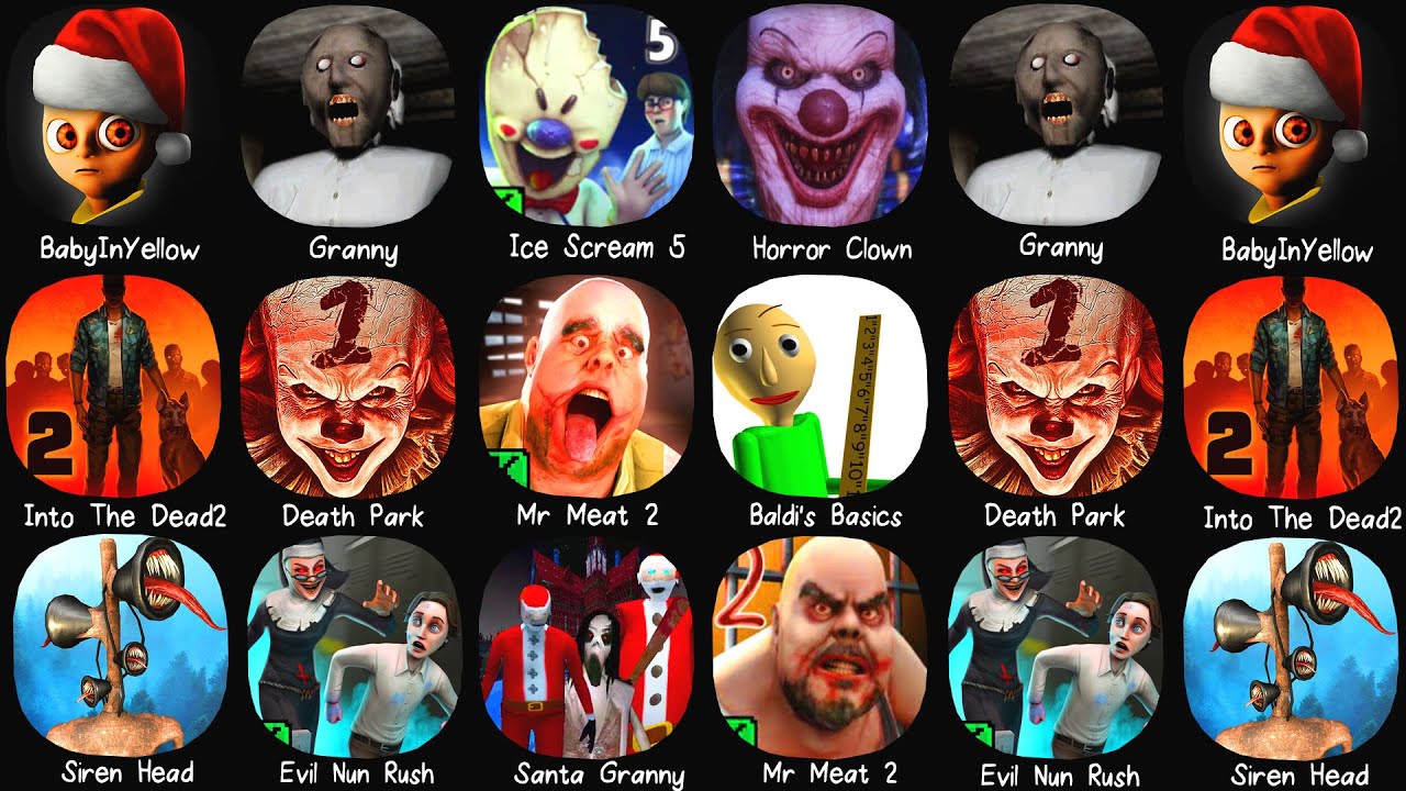 Granny, Baby In Yellow, Ice Scream 5, Death Park 1, Baldi's Basics, Mr Meat, Horror Clown, Mr Meat 2