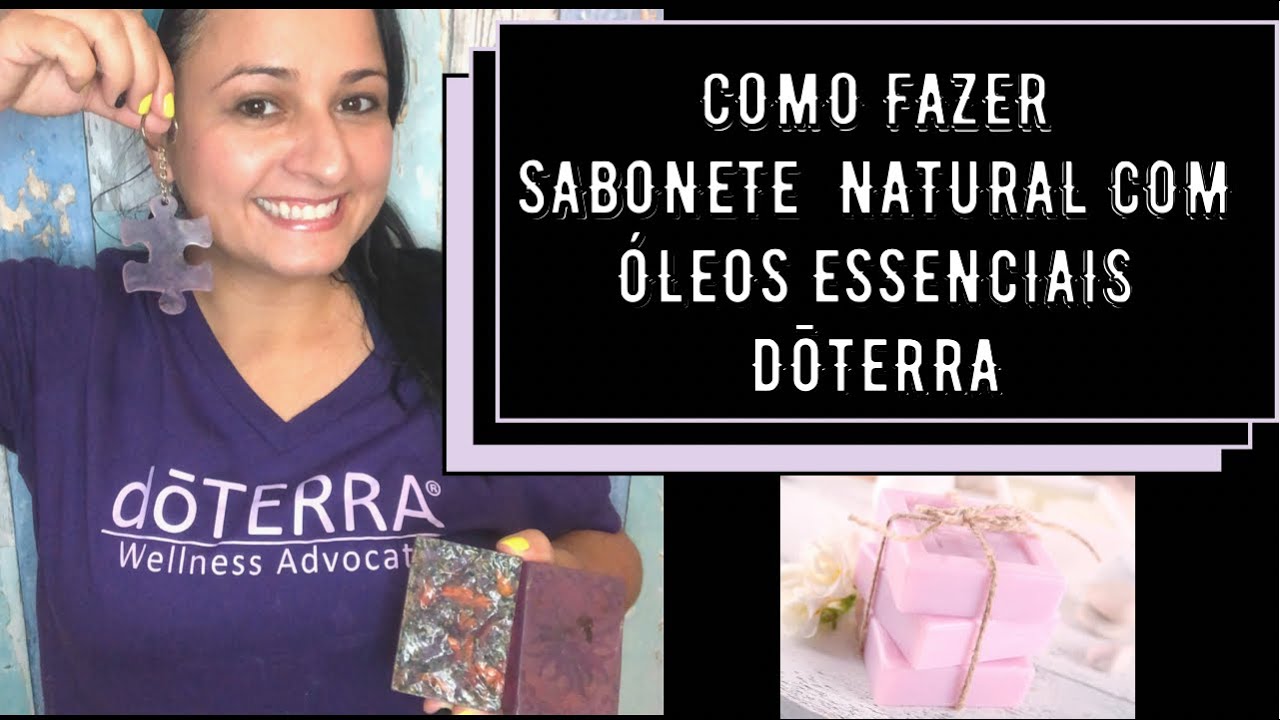Tutorial de Como fazer sabonete Natural com Óleos Essenciais DōTERRA. Denise - Em casa com autismo