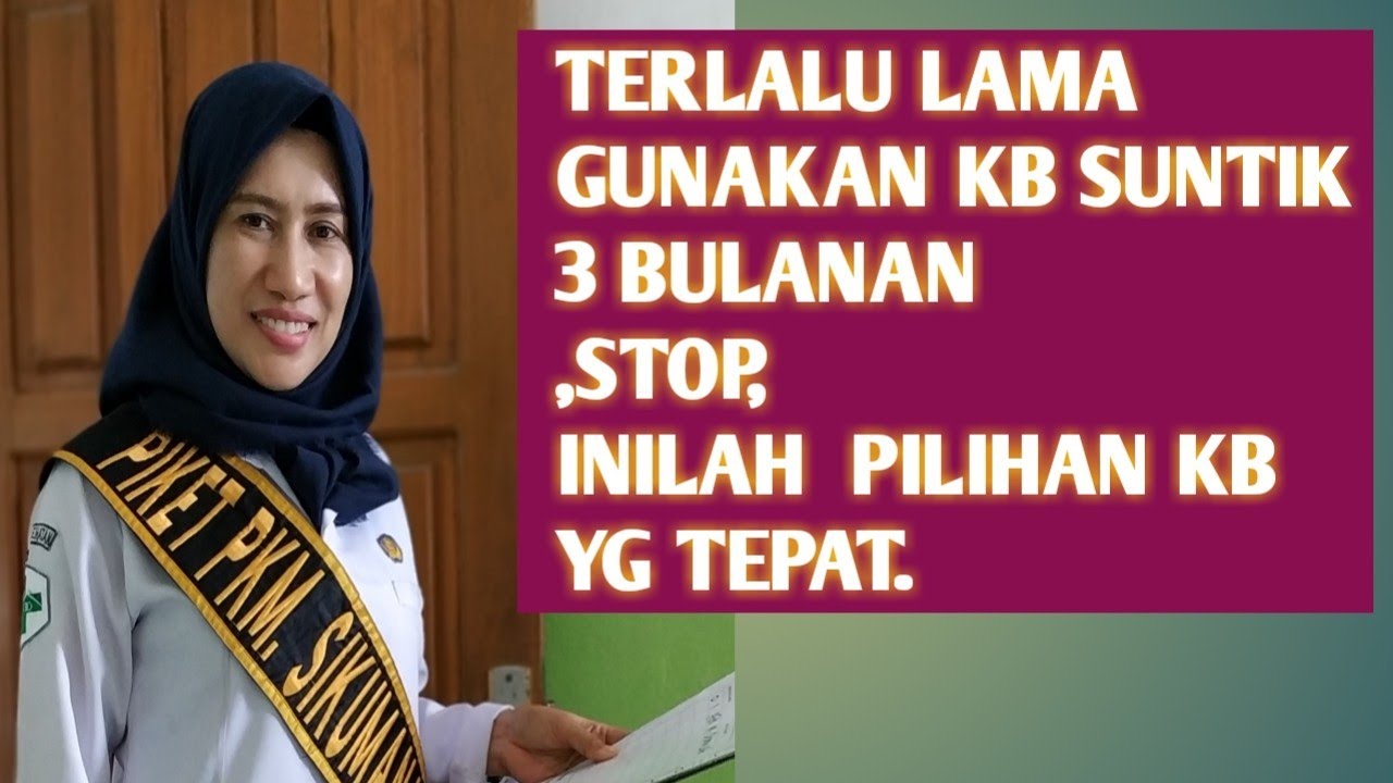 KB yg AMAN SETELAH LAMA MENGGUNAKAN KB SUNTIK 3 BULAN