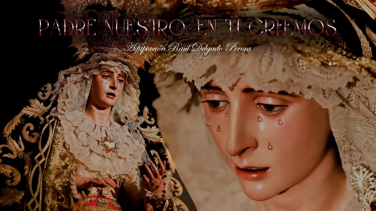 4K | Padre Nuestro, En Ti Creemos | Parroquia Ntra. Sra. de los Dolores | 2025