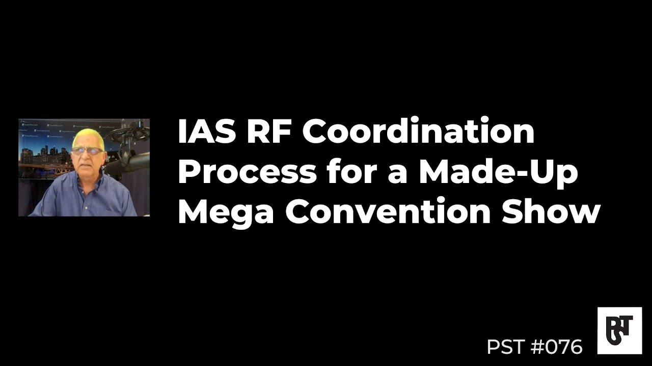 IAS RF Coordination Process for a Made-Up Mega Convention Show – PST #076
