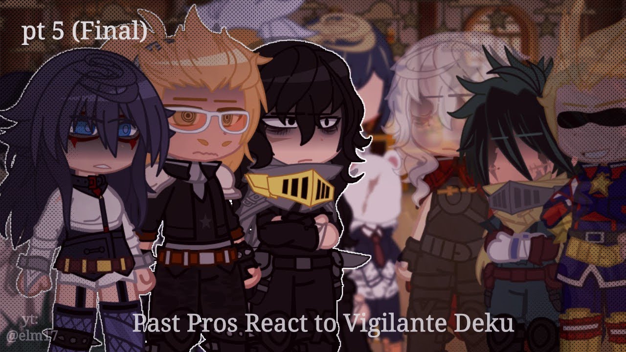 Past Pros (UA) React to Vigilante Deku | Pt 5/5 | (Pre-Canon) | MHA x GC