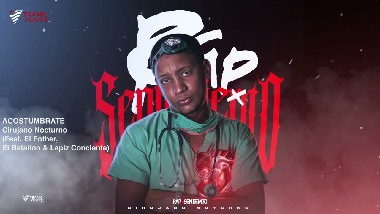 Cirujano Nocturno - ACOSTUMBRATE (Feat. El Fother, El Batallon & Lapiz Conciente) #RapxSentimiento