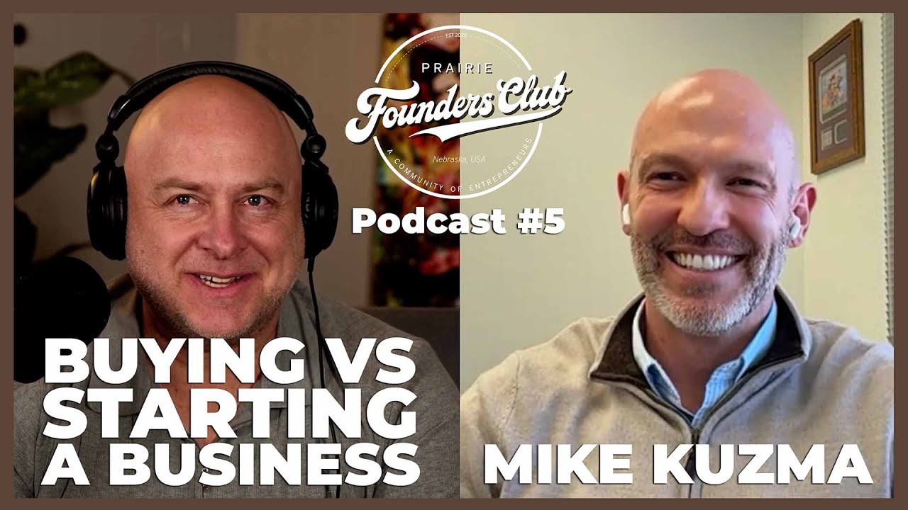 Buying vs. Starting a Business: Mike Kuzma on Acquiring Existing Businesses