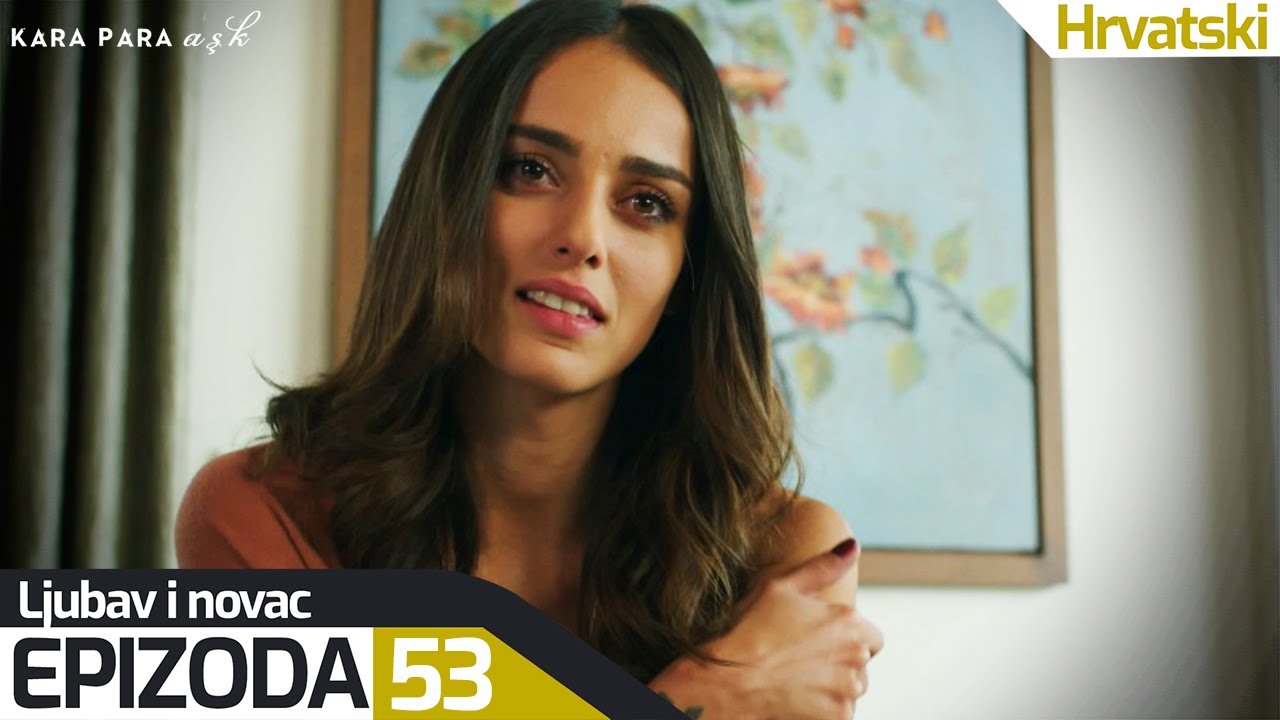 Ljubav i Novac - Epizoda 53 (Hrvatski Titlovi) | Kara Para Ask