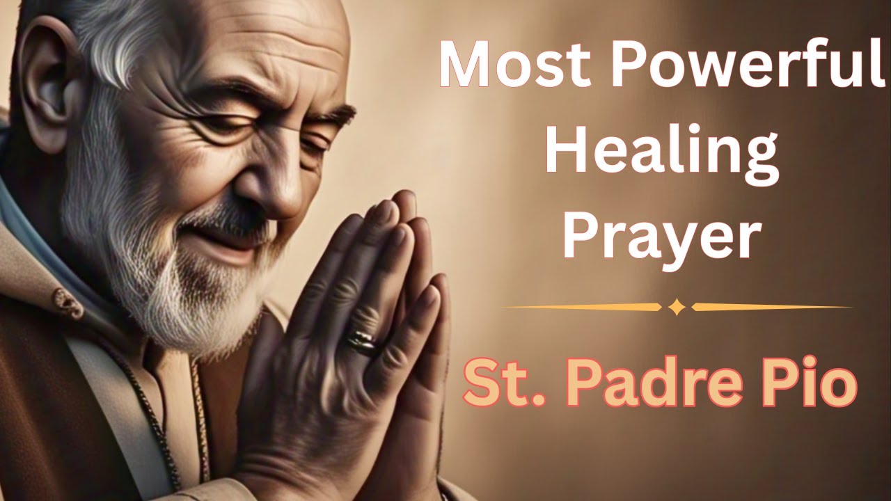 Powerful Healing Prayer - St. Padre Pio