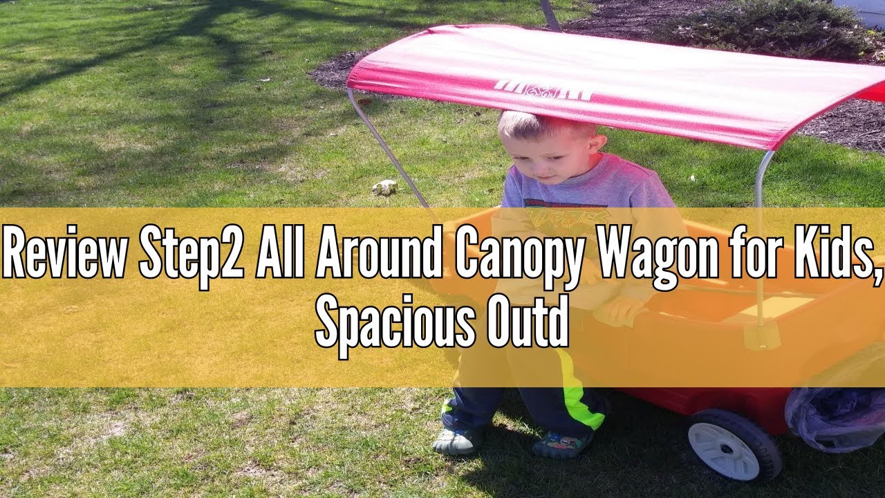 Review Step2 All Around Canopy Wagon for Kids, Spacious Outdoor Wagon with Seats, Safety Belts, and