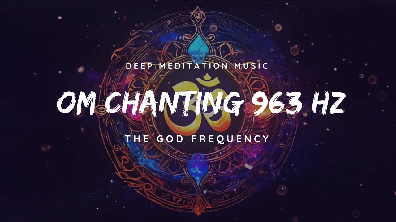 Deep Om Chanting 963 Hz Pure Tone: The God Frequency