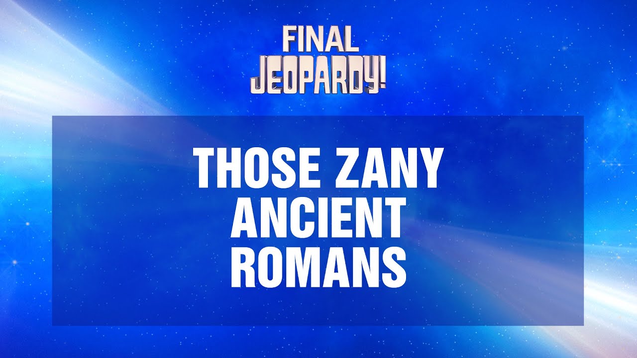 Those Zany Ancient Romans | Final Jeopardy! | JEOPARDY!