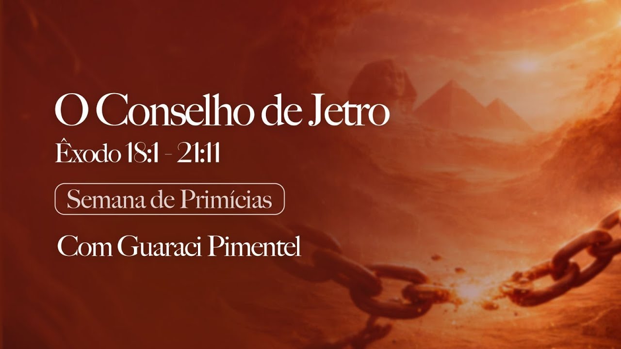 A SAÍDA DO EGITO: ÊXODO 18:1 - 21:11 || SEMANA DE PRIMÍCIAS 05/02/2026 || GUARACI PIMENTEL