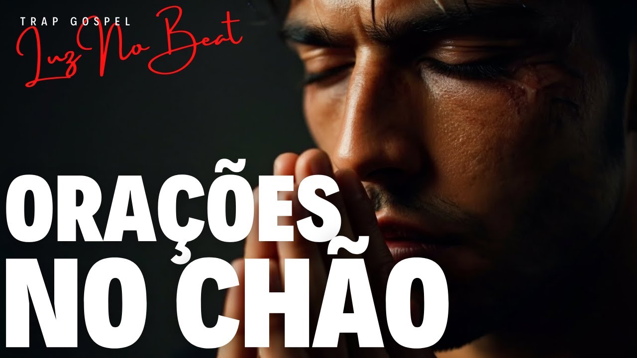 💔 Ora&ccedil;&otilde;es no Ch&atilde;o - L&aacute;grimas Viraram &Oacute;leo no Altar | Trap Gospel | Luz no Beat