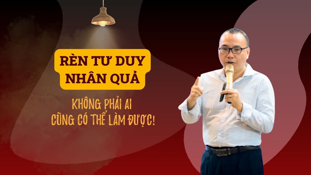 Rèn tư duy Nhân - Quả - không phải ai cũng làm được điều này | Trần Việt Quân