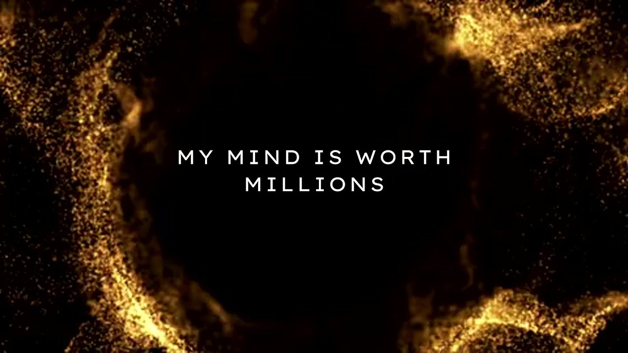 MY MIND IS WORTH MILLIONS