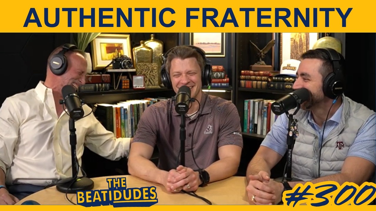 Authentic Fraternity | Paul, Jeff, and Nick | Episode #300