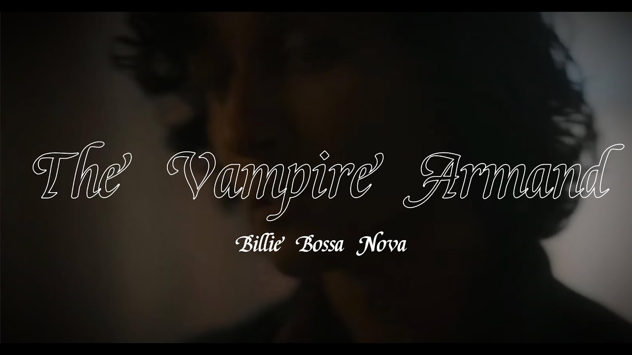 The Vampire Armand | Billie Bossa Nova