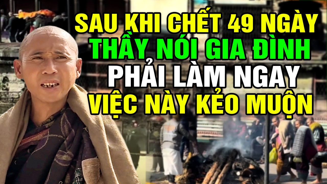 Sau Khi Chết 49 Ngày Thầy Minh Tuệ Nói Gia Đình Phải Làm Ngay Việc Này Kẻo Muộn, Rất Hữu Ích