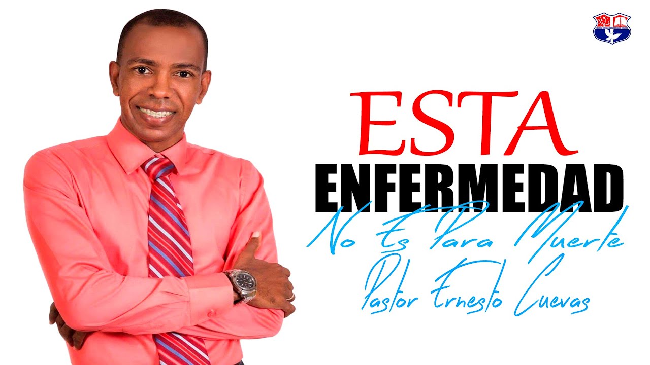 ESTA ENFERMEDAD NO ES PARA MUERTE//PASTOR ERNESTO CUEVAS
