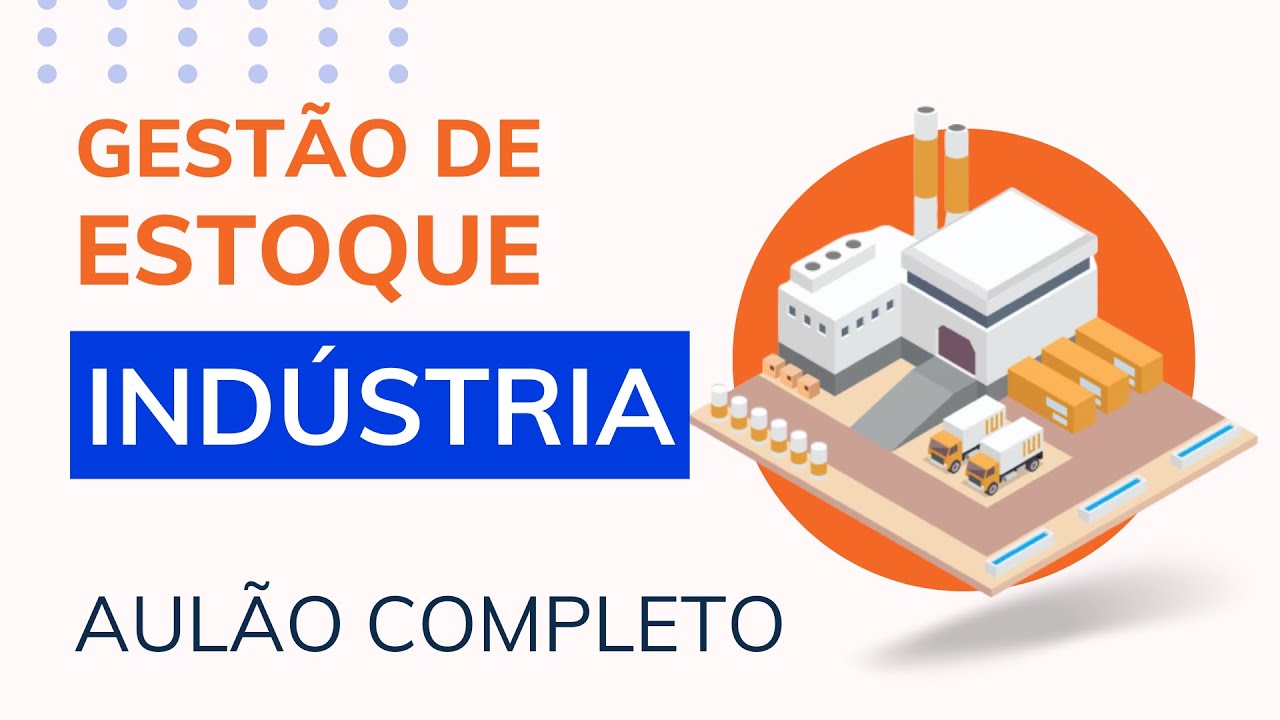 AULÃO COMPLETO   GESTÃO DE ESTOQUE PARA INDÚSTRIAS