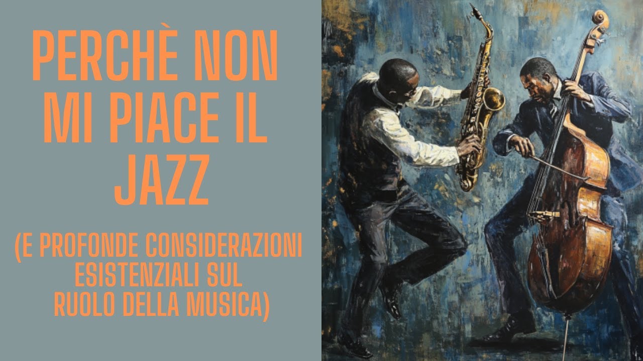 Perché non mi piace il Jazz (e profonde considerazioni esistenziali sul ruolo della musica)