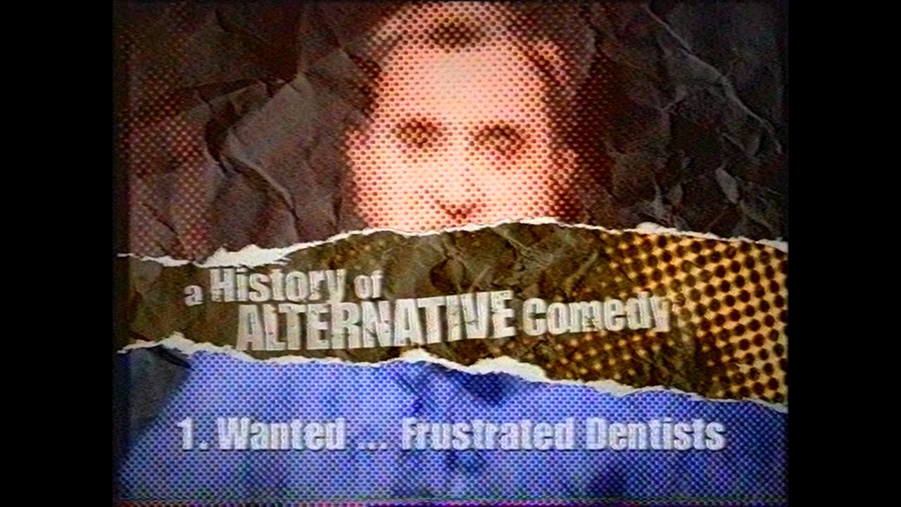 A History of Alternative Comedy - 1. Wanted... Frustrated Dentists (1999)