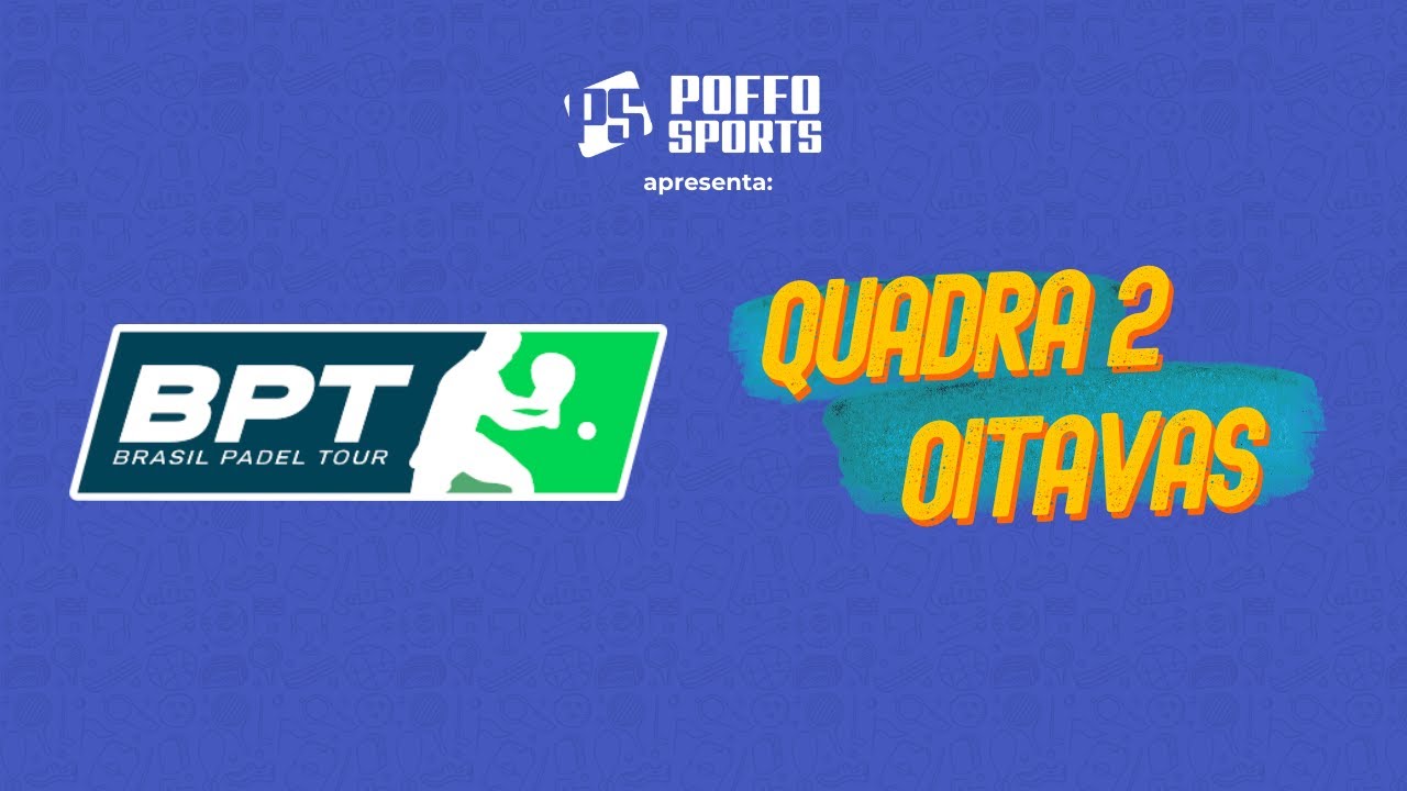 Brasil Padel Tour 2023 - Etapa Brusque/SC - QUADRA 2 - OITAVAS