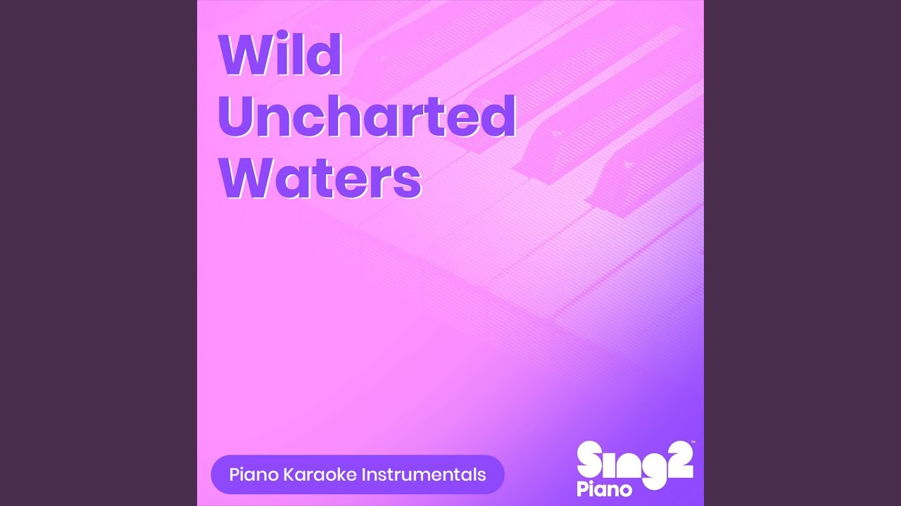 Wild Uncharted Waters (Originally Performed by Jonah Hauer-King) (Piano Karaoke Version)
