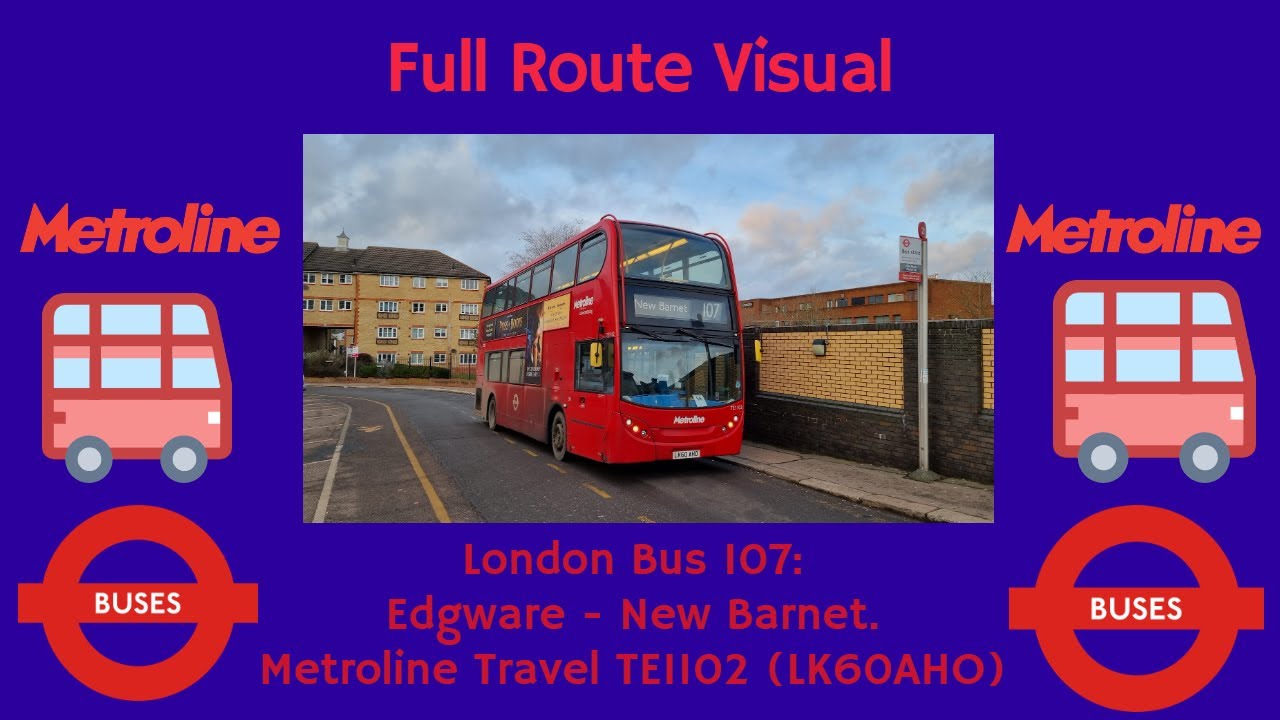 FULL ROUTE VISUAL | London Bus Route 107: Edgware– New Barnet | TE1102 (LK60AHO)