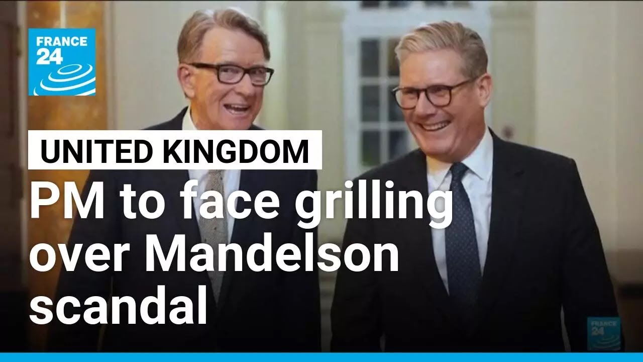 UK's Starmer to face grilling from MPs over Mandelson scandal &bull; FRANCE 24 English