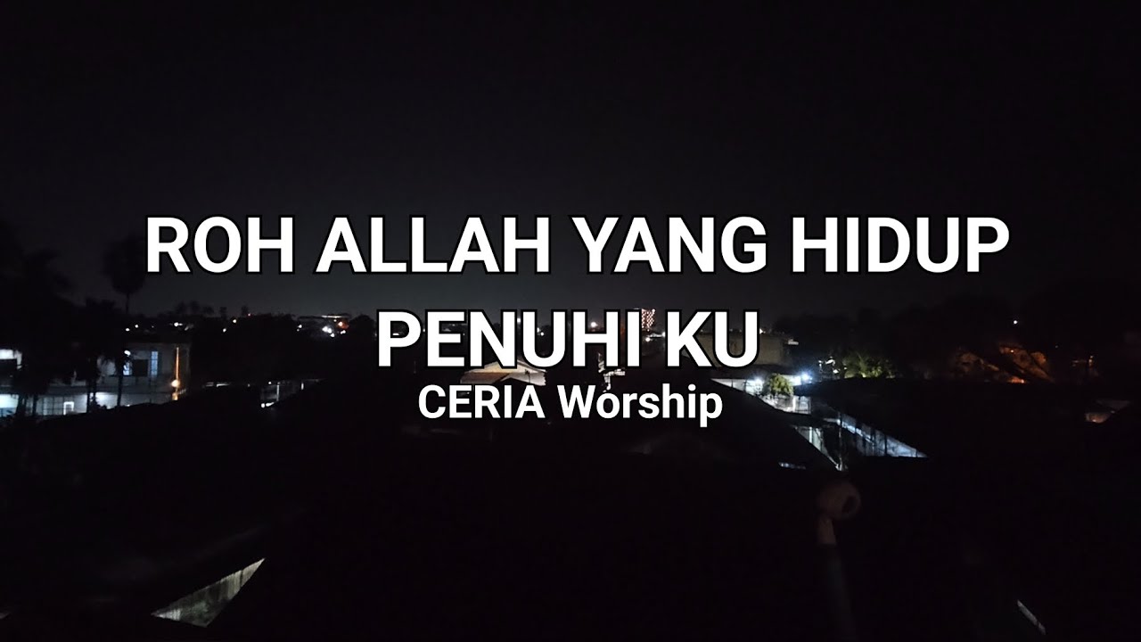 ROH ALLAH YANG HIDUP PENUHI KU - CERIA Worship 