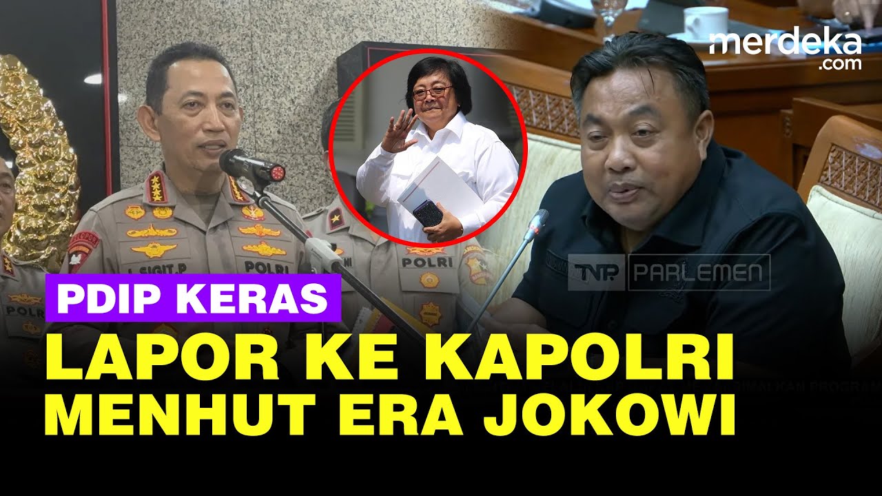 Keras! PDIP Emosi Laporkan Menhut Era Jokowi Ke Kapolri Listyo, Beri Izin Babat Hutan